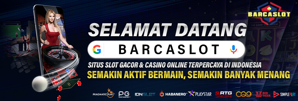 selamat datang BARCASLOT situs slot gacor & casino online terpercaya di indonesia